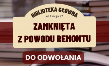 Informacja o wydłużeniu terminu remontu Biblioteki Głównej