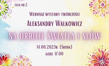 Na orbicie światła i słów - wernisaż Aleksandry Walkowicz