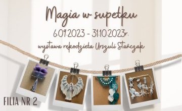 Magia w supełku - wystawa rękodzieła Urszuli Stańczak