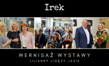 Wernisaż wystawy Irek Lilianny Ligęzy-Jasik